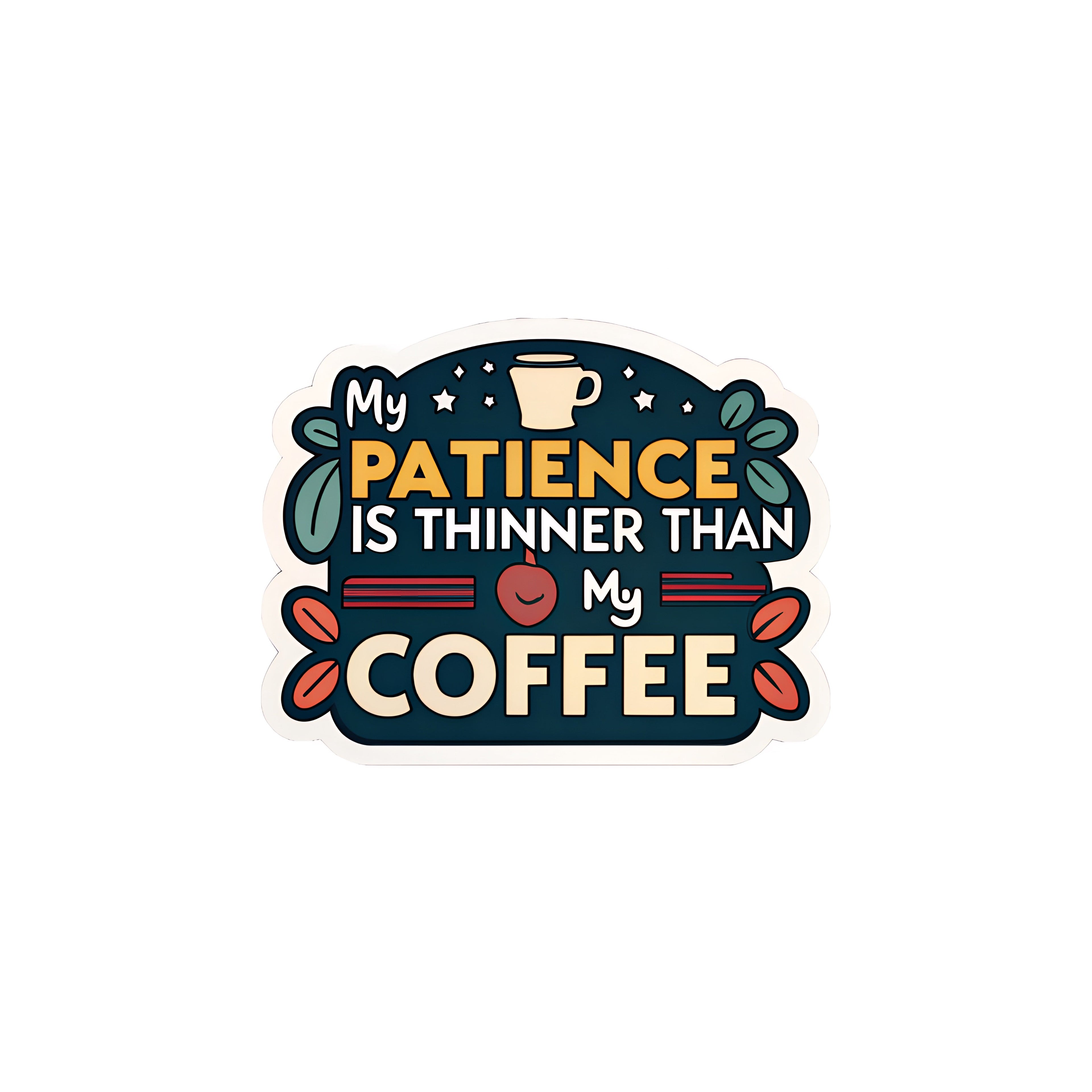My Patience Is Thinner Than My Coffee