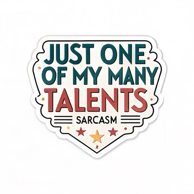 Sarcasm – Just One Of My Many Talents